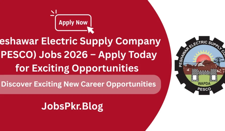 Peshawar Electric Supply Company (PESCO) Jobs 2026 – Apply Today for Exciting Opportunities