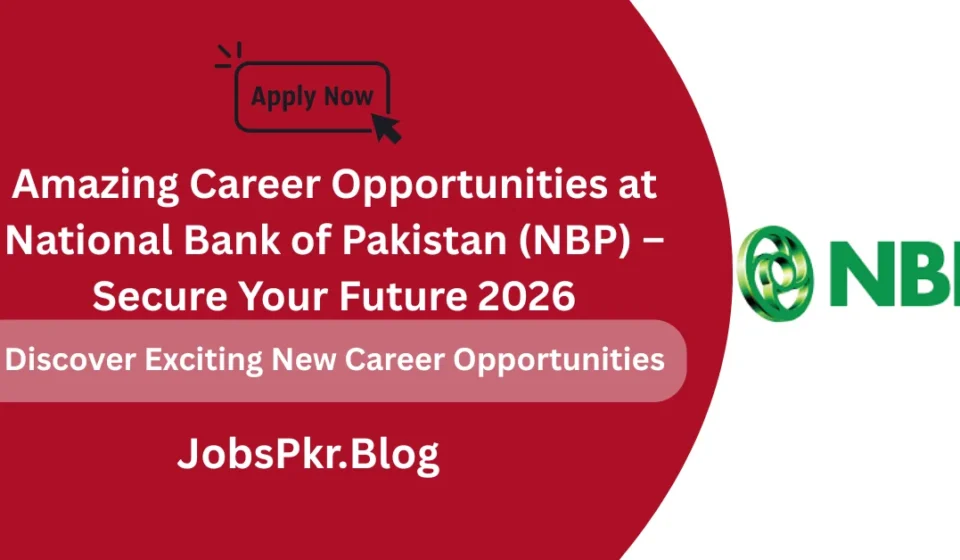 Amazing Career Opportunities at National Bank of Pakistan (NBP) – Secure Your Future 2026